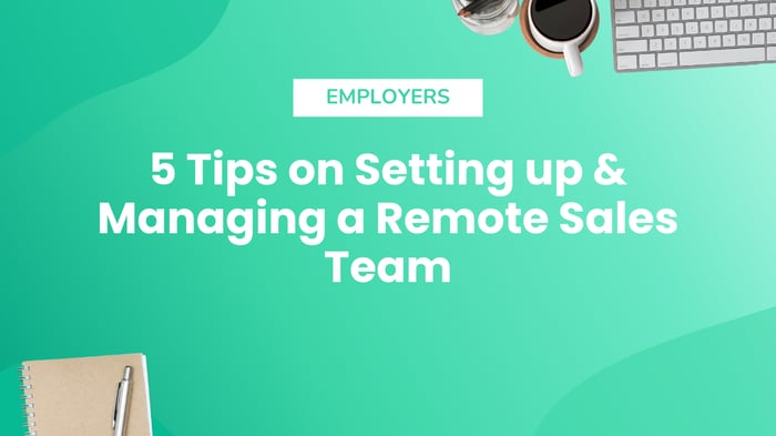 5 Tips on Setting up & Managing a Remote Sales Team
