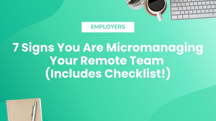 7 Signs You Are Micromanaging Your Remote Team (Includes Checklist!)