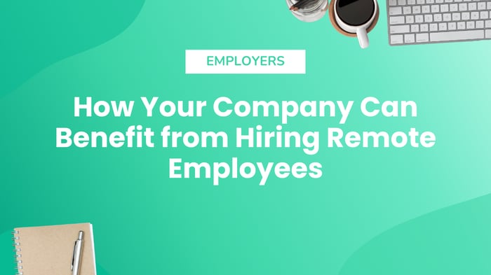 How Your Company Can Benefit from Hiring Remote Employees