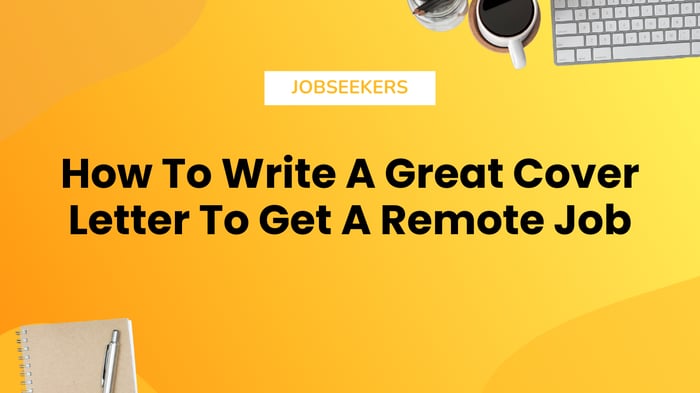 How To Write A Great Cover Letter To Get A Remote Job