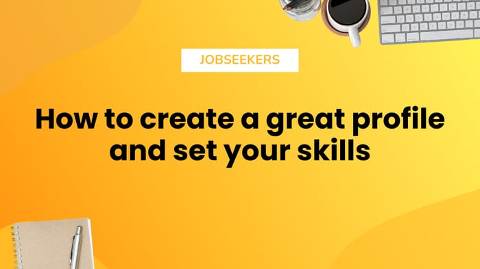 How to create a great profile and set your skills