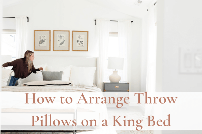 How to Arrange Throw Pillows on King Bed
