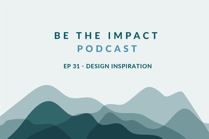 Ep. 31 - Design Inspiration