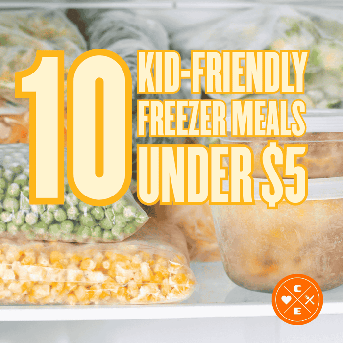 10 Kid-Friendly Freezer Meals Under $5