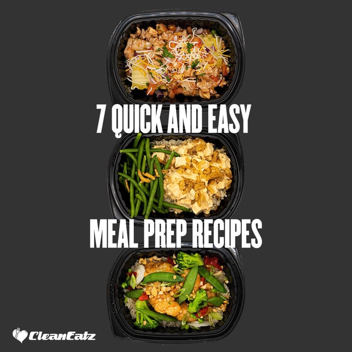7 Quick and Easy Meal Prep Recipes
