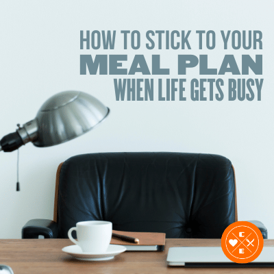 How to Stick to Your Meal Plan When Life Gets Busy