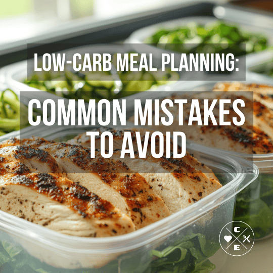 Low-Carb Meal Planning: Common Mistakes to Avoid