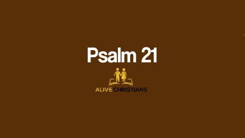 Psalm 21 KJV- The Scripture Of The Day