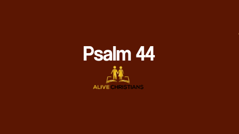 (Full) Psalm 44 KJV - The Scripture Of The Day