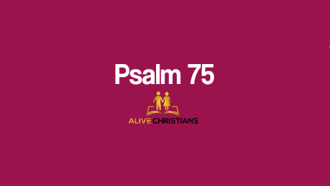 (Full) Psalm 75 KJV- The Scripture Of The Day
