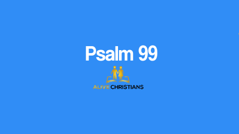 Full Psalm 99 KJV - The Scripture For Today