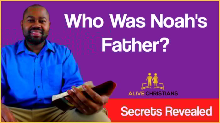 Who Was Noah's Father? (Dad Secrets Revealed)
