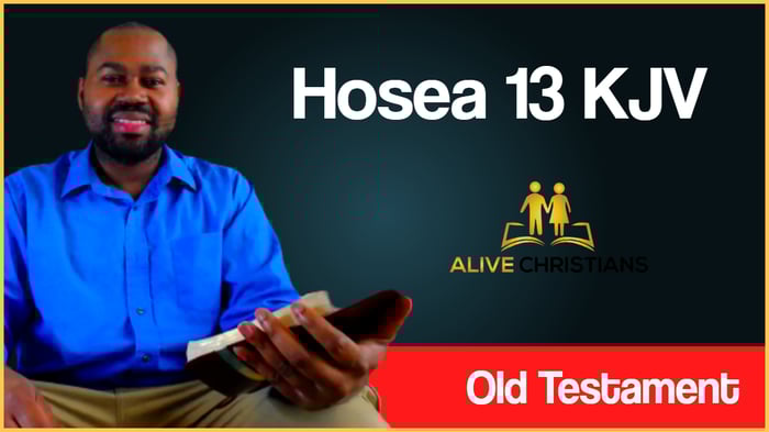 (Full) Hosea 13 KJV - When Ephraim spake trembling, he exalted himself in Israel