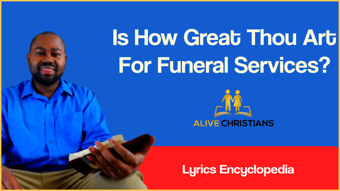 Is How Great Thou Art For Funeral Services? (Lyrics Encyclopedia)