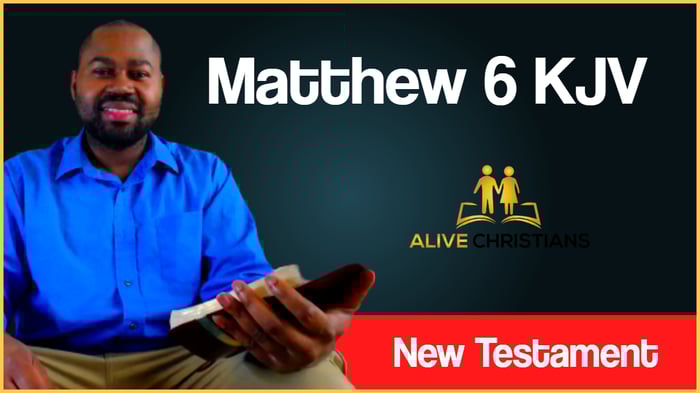 (Full) Matthew 6 KJV -  The Scripture For Today