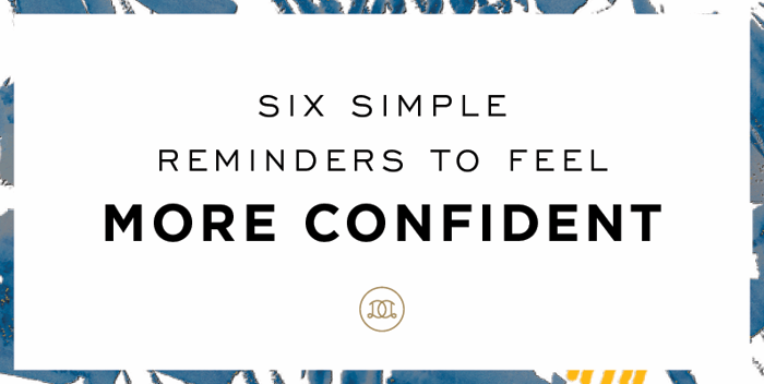 6 Simple Reminders for Building Your Confidence