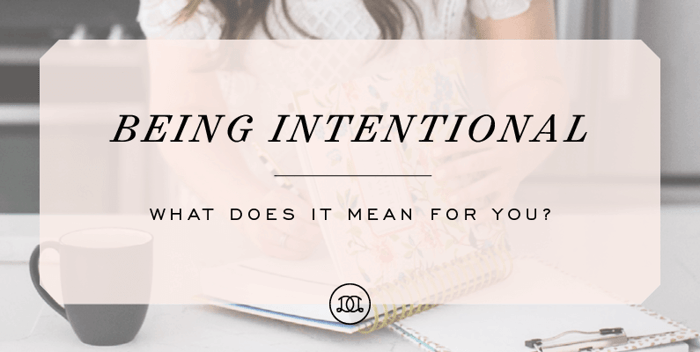 Being Intentional: What Does It Mean For You?