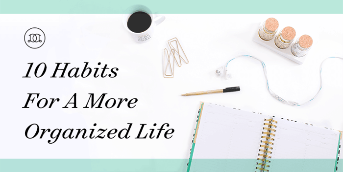 10 Habits For A More Organized Life