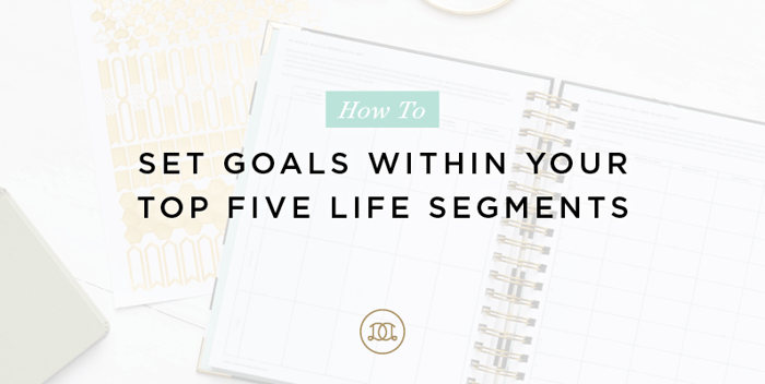 How to Set Goals within Your Top Five Life Segments