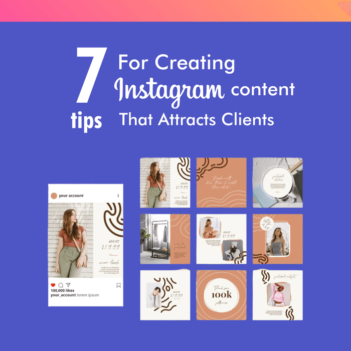 7 Tips For Creating Instagram Content That Attracts Clients