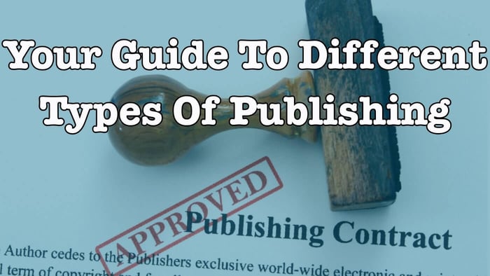 Publish Your Book - A Guide To Different Types of Publishing