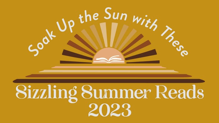 Soak Up the Sun with These Sizzling Summer Reads 2023
