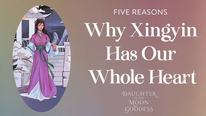 Why We Love Xingyin: The Heroine of Daughter of the Moon Goddess