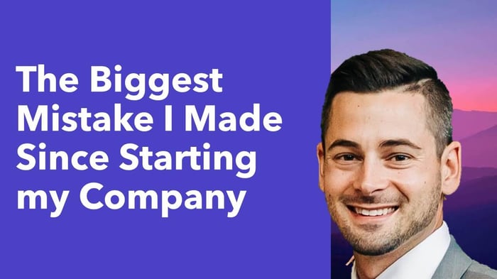 The Biggest Mistake I Made Since Starting My Company