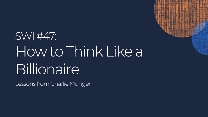 How to Think Like a Billionaire: Lessons from Charlie - SWI #47