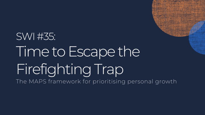 Time To Escape The Firefighting Trap - SWI #35