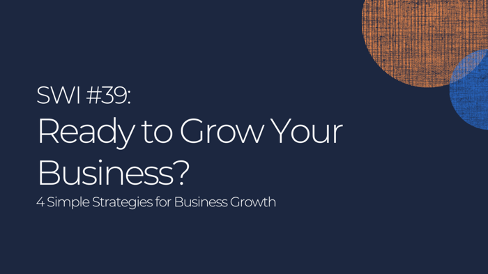 Ready to Grow Your Business? Here's How. - SWI #39