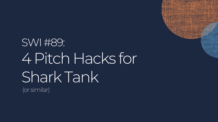4 Pitch Hacks for Shark Tank (or similar) - SWI #89