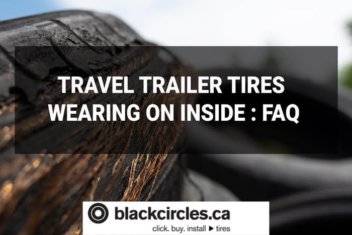 Travel trailer tires wearing on inside : FAQ