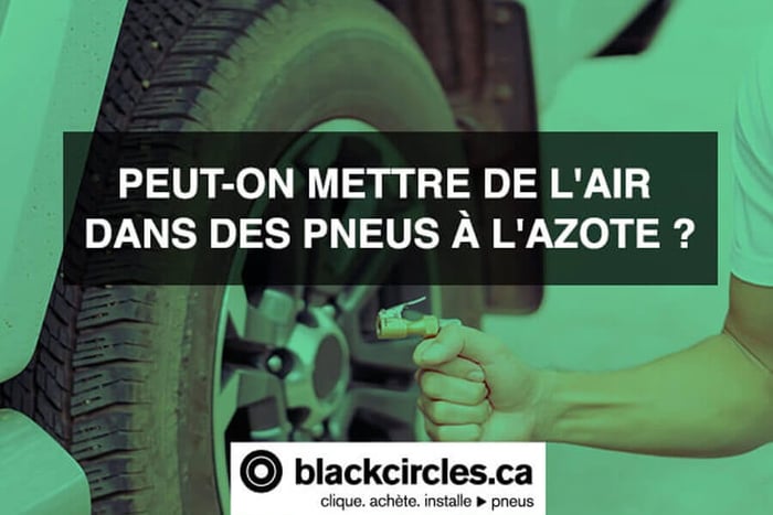 PEUT-ON METTRE DE L'AIR DANS DES PNEUS À L'AZOTE chez blackcircles.ca