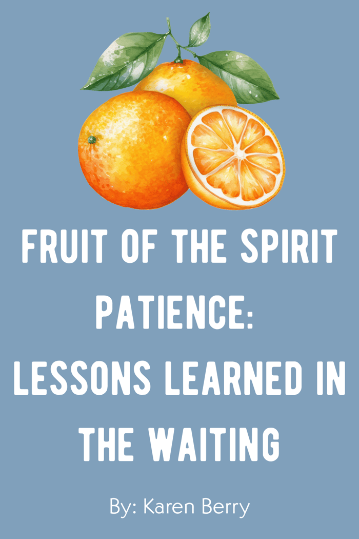 Fruit of the Spirit- Patience: Lessons Learned In The Waiting
