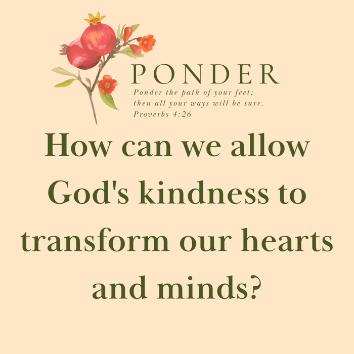 Ponder:  How Can We Allow God's Kindness To Transform Our...