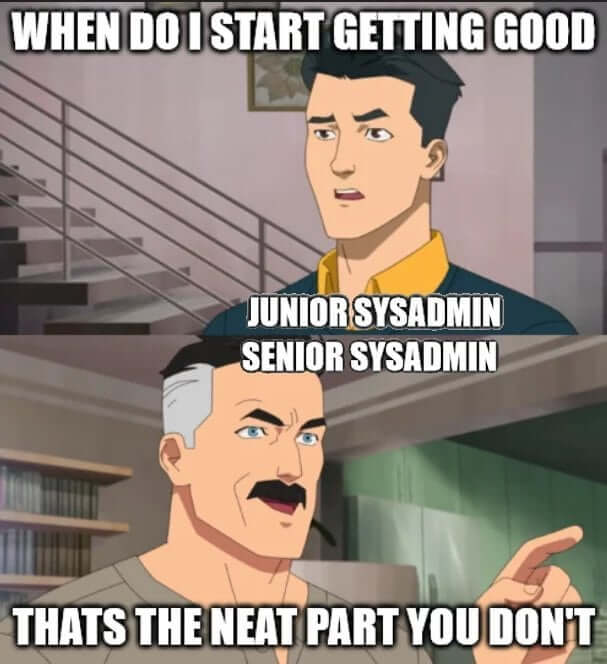 sysadmin never gets good at anything