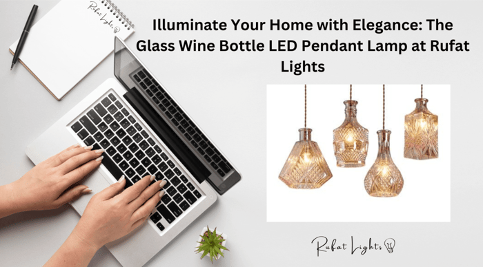 Illuminate Your Home with Elegance: The Glass Wine Bottle LED Pendant Lamp at Rufat Lights