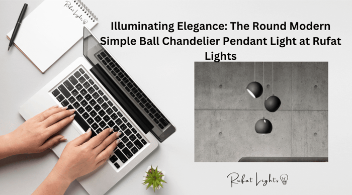 Illuminating Elegance: The Round Modern Simple Ball Chandelier Pendant Light at Rufat Lights