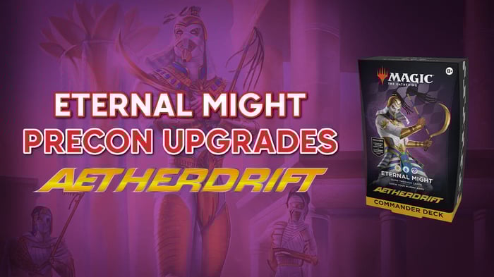 Eternal Might Precon Upgrade Guide - MTG Aetherdift Commander Decks