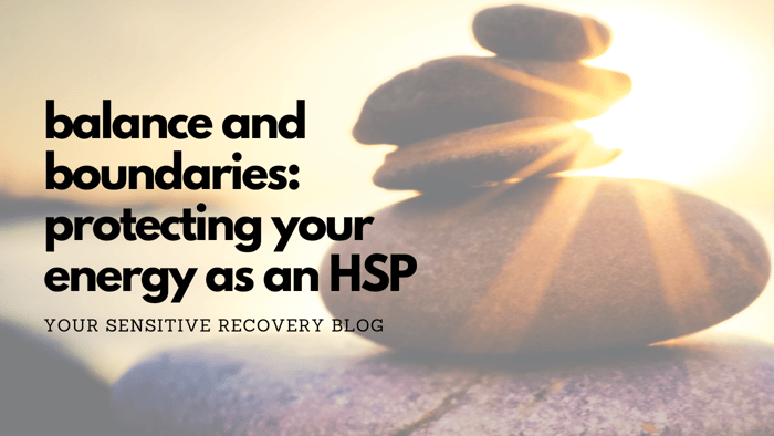 Balance and Boundaries: Protecting Your Energy as an HSP