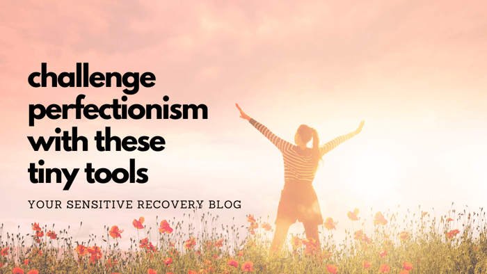 Challenge Perfectionism With These Tiny Tools