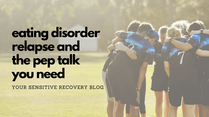 Eating Disorder Relapse and The Pep Talk You Need