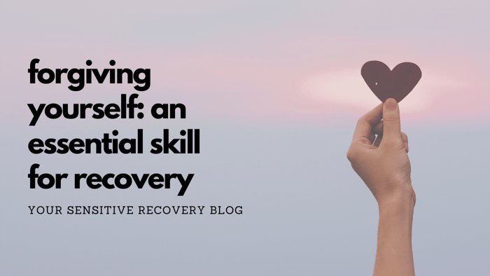 Forgiving Yourself: An Essential Skill for Recovery