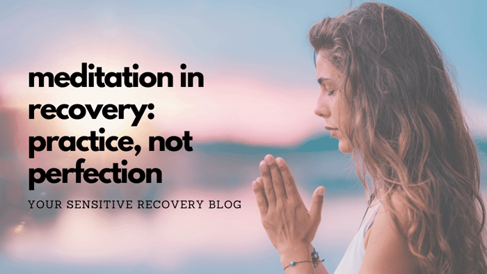 Meditation in Recovery: Practice, Not Perfection
