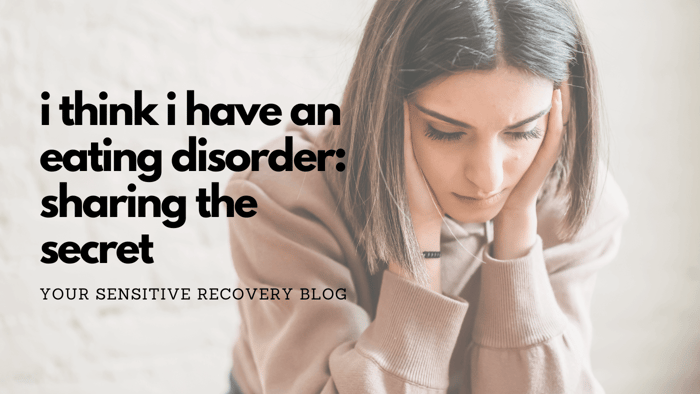 I think I Have An Eating Disorder: Sharing Your Secret