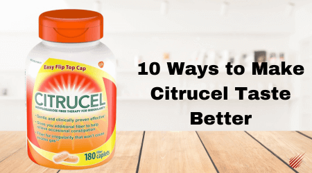 Citrucel Taste: 10 Ways to Make It Better