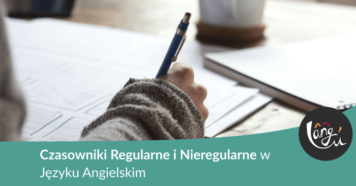 Czasowniki Regularne i Nieregularne w Języku Angielskim