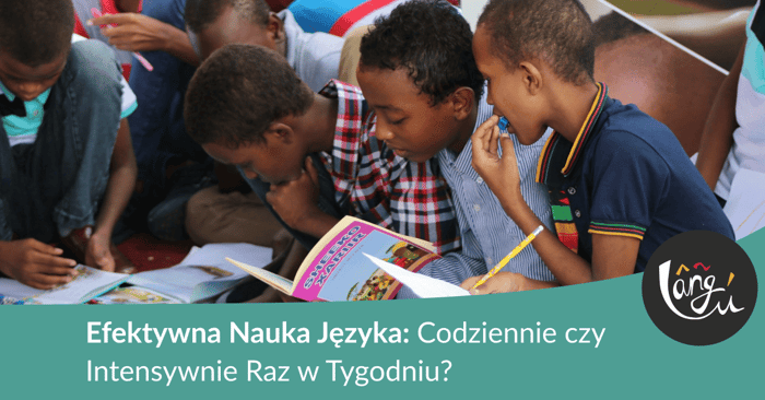 Efektywna Nauka Języka: Codziennie czy Intensywnie Raz w Tygodniu?