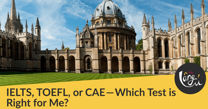 IELTS, TOEFL, or CAE — Which Test is Right for Me?